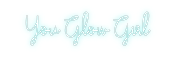 Custom Neon: You Glow Girl