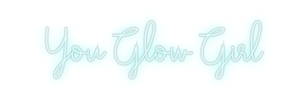Custom Neon: You Glow Girl