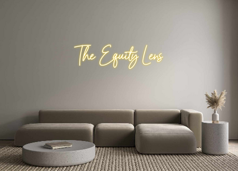 Custom Neon: The Equity Lens