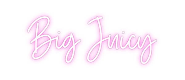 Custom Neon: Big Juicy