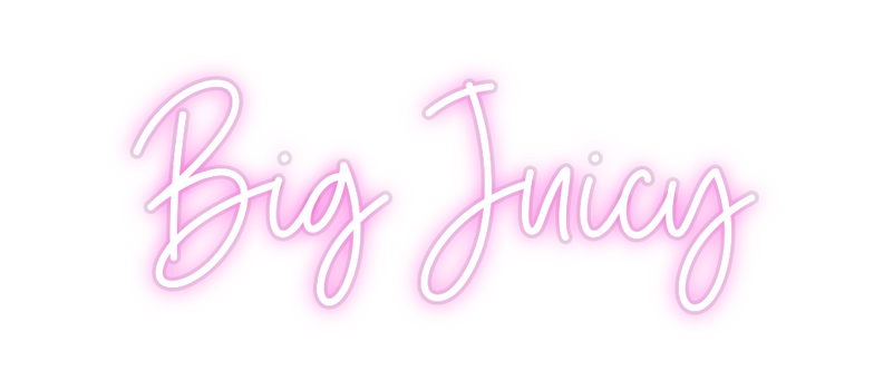 Custom Neon: Big Juicy