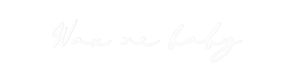 Custom Neon: Wax me baby