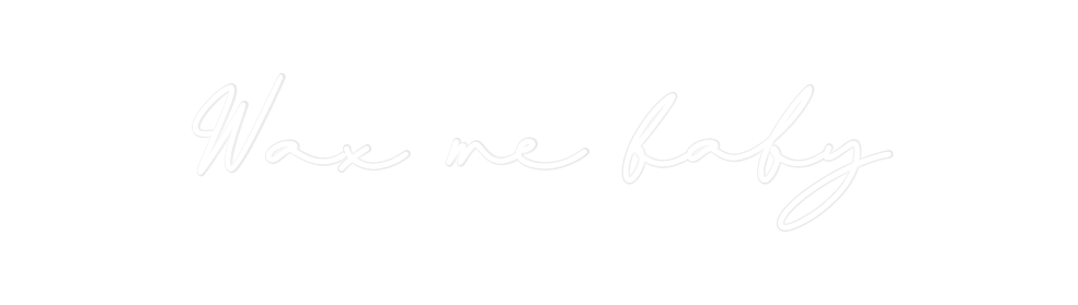 Custom Neon: Wax me baby