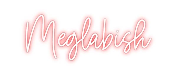 Custom Neon: Meglabish