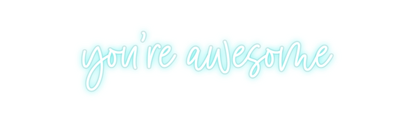 Custom Neon: you're awesome
