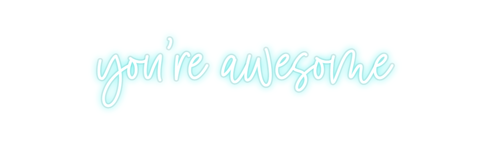 Custom Neon: you're awesome