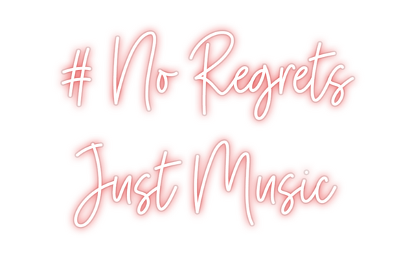 Custom Neon: # No Regrets
...