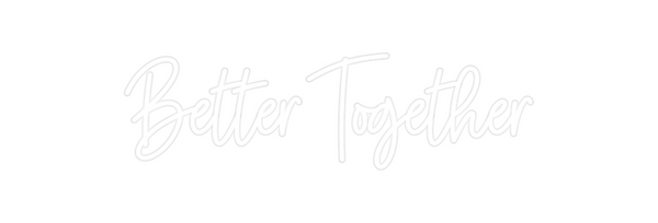 Custom Neon: Better Together