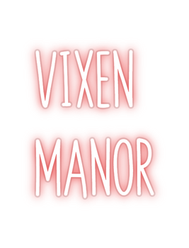 Custom Neon: VIXEN
MANOR