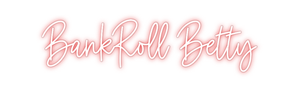 Custom Neon: BankRoll Betty