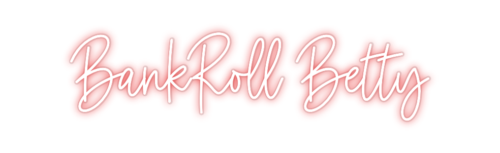 Custom Neon: BankRoll Betty