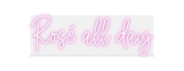 Custom Neon: Rosé all day