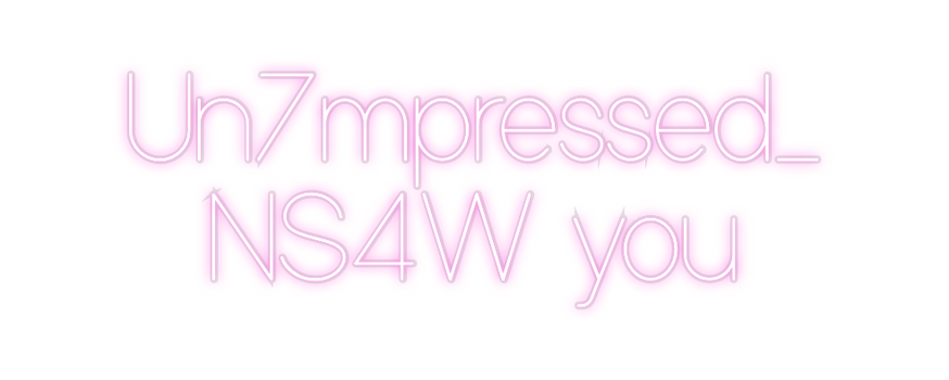 Custom Neon: Un7mpressed_
...